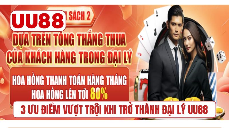 3 ưu điểm vượt trội khi trở thành đại lý UU88